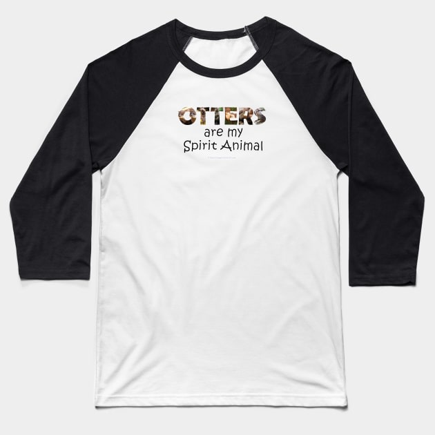 Otters are my spirit animal - wildlife oil painting word art Baseball T-Shirt by DawnDesignsWordArt